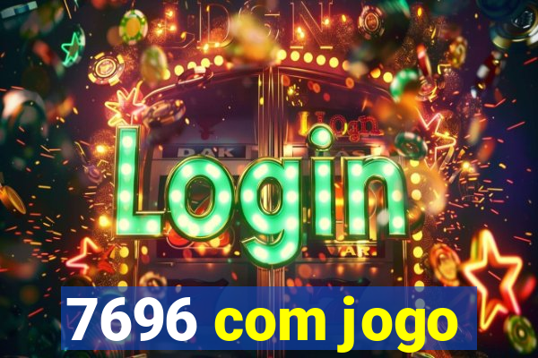 7696 com jogo